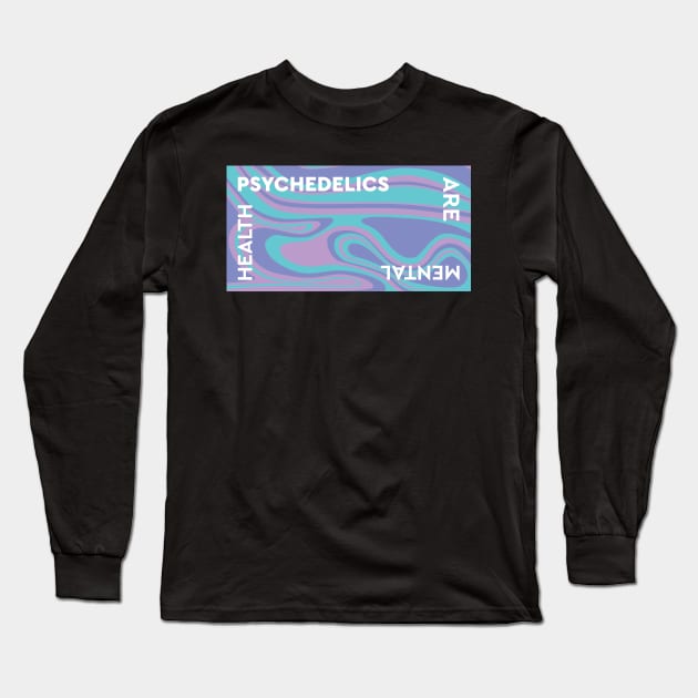 Psychedelics Are Mental Health Long Sleeve T-Shirt by Dusty Daze